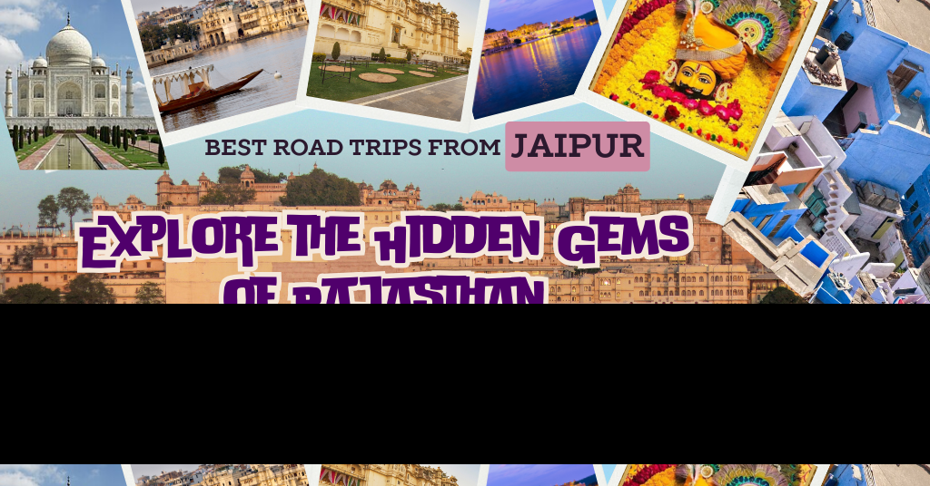 Best Road Trips from Jaipur: Explore the Hidden Gems of Rajasthan by Renting a Self-Drive Car